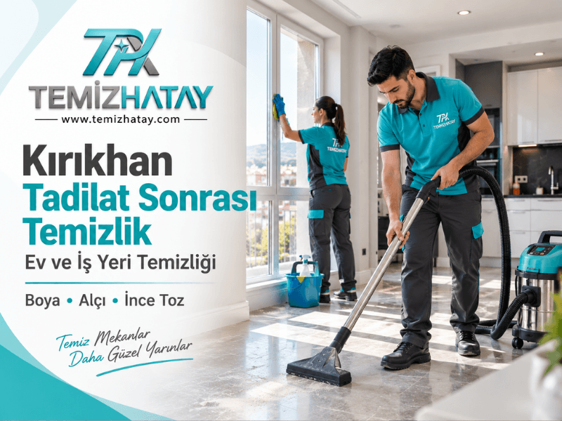 Kırıkhan'da tadilat sonrası ince yapı tozlarını temizleyen TemizHatay profesyonel temizlik ekibi