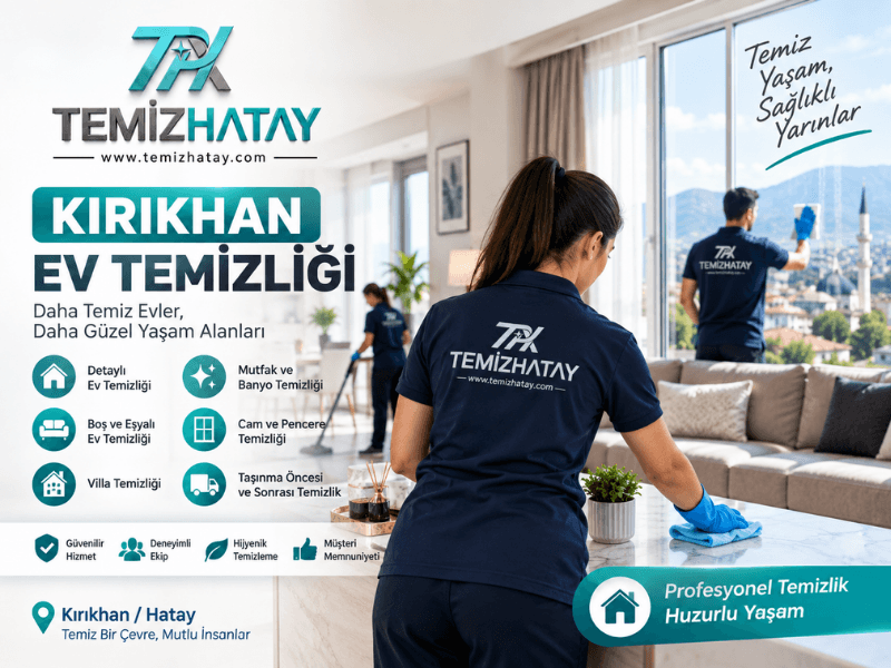 Kırıkhan ev temizliği hizmetinde mutfak, banyo, cam, zemin ve yaşam alanlarının detaylı temizliği