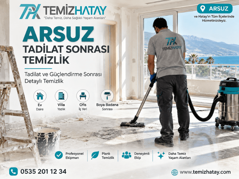 Arsuz tadilat sonrası temizlik ve güçlendirme sonrası detaylı temizlik hizmeti