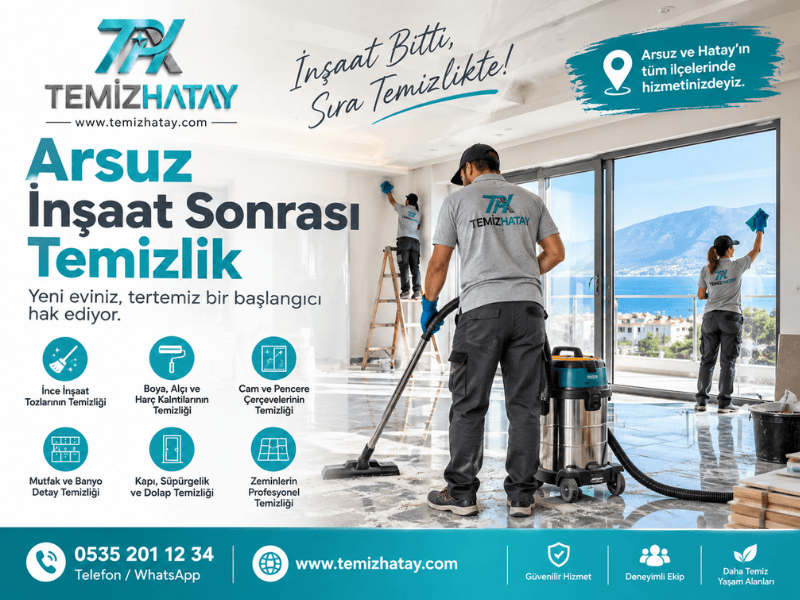 Arsuz inşaat sonrası temizlik kapsamında sıfır daire ve yeni yapı temizliği