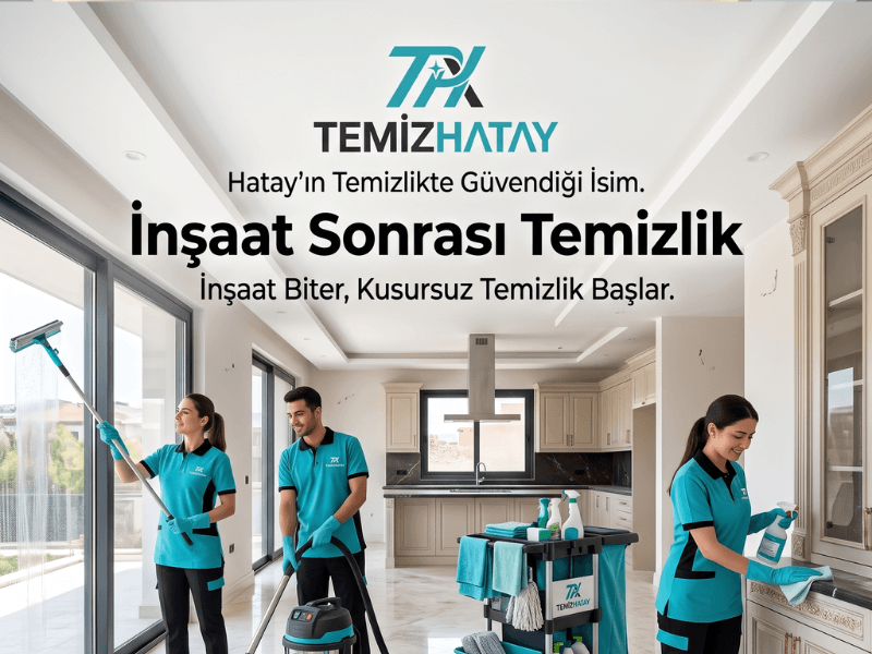 Hatay'da profesyonel inşaat sonrası temizlik yapan TemizHatay ekibi