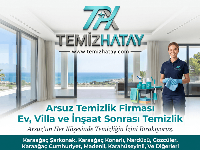 Arsuz temizlik şirketi ev villa ve inşaat sonrası temizlik hizmeti